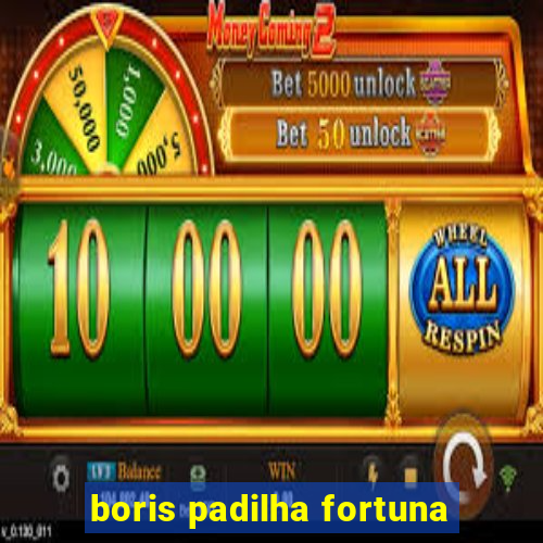 boris padilha fortuna